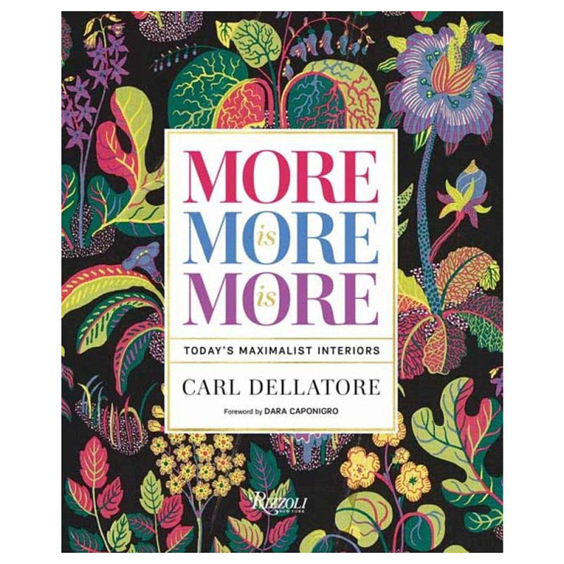 Книга More is More is More: Today Maximalist Interiors Dellatore Carl, Caponigro Dara Книга More is More is More: Today Maximalist Interiors Dellatore Carl, Caponigro Dara в Орле | Loft Concept