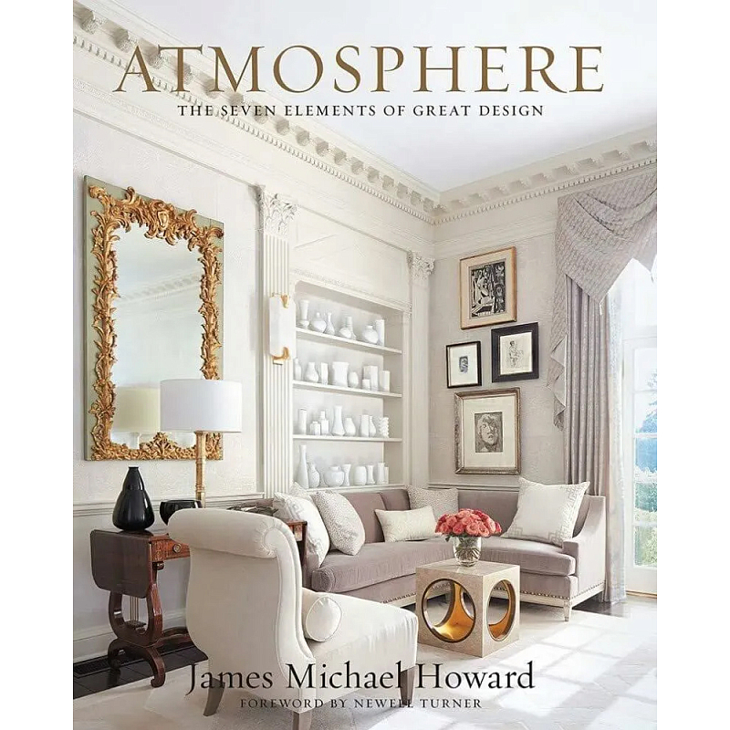 Книга Atmosphere: The Seven Elements of Great Design Howard James Книга Atmosphere: The Seven Elements of Great Design Howard James в Орле | Loft Concept